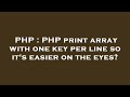 PHP : PHP print array with one key per line so it's easier on the eyes?