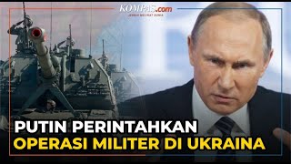 Putin Perintahkan Operasi Militer Rusia di Ukraina