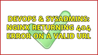 DevOps & SysAdmins: NGINX returning 404 error on a valid url (2 Solutions!!)