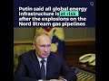 Putin Says Global Energy Infrastructure at Risk After Nord Stream Hit