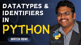 DATATYPES , VARIABLES & IDENTIFIERS - PYTHON PROGRAMMING