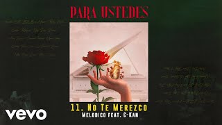 Melodico - No Te Merezco (Audio) ft. C-Kan