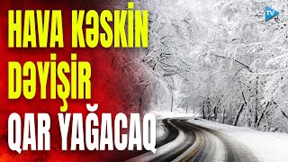 Azərbaycanın bu ərazilərində qar yağacaq – XƏBƏRDARLIQ EDİLDİ