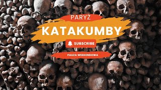 Paryż Katakumby- pauza weekendowa