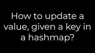 Java :How to update a value, given a key in a hashmap?(5solution)