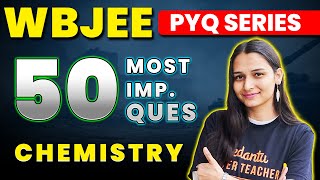 WBJEE 2024: 50 Most Important Questions CHEMISTRY | WBJEE 2024 Preparations @VedantuMath