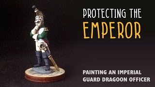 Protecting the emperor: Painting an Imperial Guard Dragoon officer