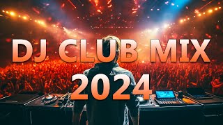 DJ CLUB MUSIC 2024 - Mashups & Remixes of Popular Songs 2024 -  DJ Remix Dance C