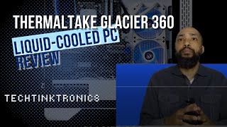 Thermaltake Glacier 360 Liquid Cooled PC Review