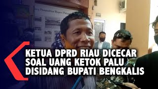 Ketua DPRD Riau Dicecar Soal Uang Ketok Palu