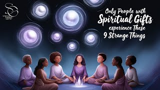 Only People With Spiritual Gifts Experience These 9 Strange Things