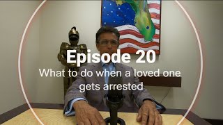 Episode 20: What to do when a loved one gets arrested