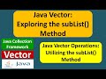 Java Vector: Exploring the subList() Method | Java Collection Framework