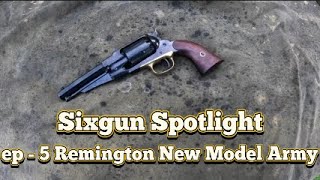 Sixgun Spotlight Ep 5 Remington New Model Army 1858