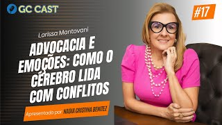 Advocacia e emoções - Como o cérebro lida com conflitos com Larissa Mantovani