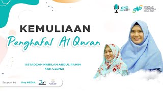 Kemuliaan Penghafal Al-Qur'an - Ustadzah Nabilah Abdul Rahim (Juri Hafiz Indonesia) - GNG Podcast