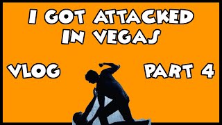 Vegas VLOG | I GOT ATTACKED | Part 4