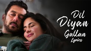 (LYRiCS)Dil Diyan Gallan Lyrical Full Song | Tiger Zinda Hai | Salman Khan | Katrina Kaif HD