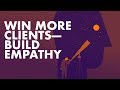 Win More Clients — Build Empathy to Earn Trust Win More Clients — Build Empathy to Earn Trust