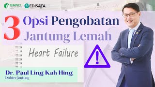 3 Opsi Pengobatan Jantung Lemah - Dr. Paul Ling Kah Hing ​- Regency Specialist Hospital