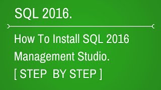 How to Install SQL Server 2016 Management Studio.