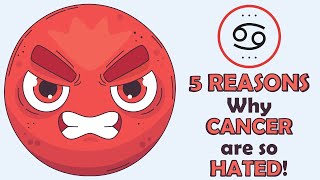Why are Cancer So Hated?