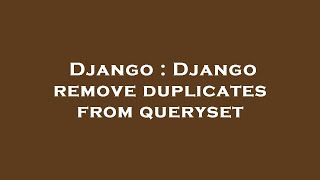 Django : Django remove duplicates from queryset