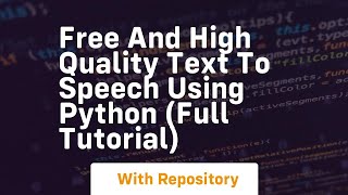 Free and high quality text to speech using python full tutorial