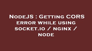 NodeJS : Getting CORS error while using socket.io / nginx / node