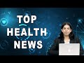 TOP HEALTH NEWS 19-06-2024