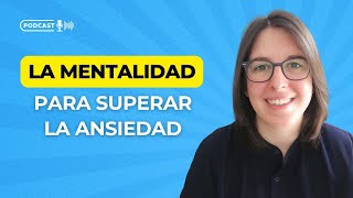 La Mentalidad Para Afrontar y Superar La Ansiedad 🧠