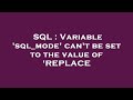 SQL : Variable 'sql_mode' can't be set to the value of 'REPLACE