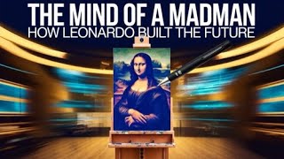 The Mind of a Madman: How Leonardo Built the Future