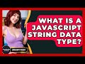 What Is A JavaScript String Data Type? - JavaScript Toolkit