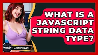 What Is A JavaScript String Data Type? - JavaScript Toolkit