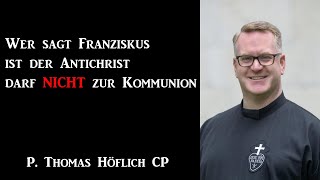 Wer sagt Franziskus ist der Antichrist darf nicht zur Kommunion! -  P. Thomas Höflich CP