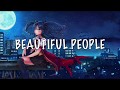 Nightcore - Beautiful People [Lyrics] (Ed Sheeran ft. Khalid)