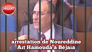 Urgent: arrestation de Noureddine Aït Hamouda à Béjaïa