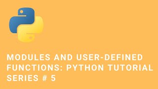 Modules and User-defined Functions | Python Tutorial Series # 5
