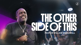 The Other Side of This | Pastor William McDowell