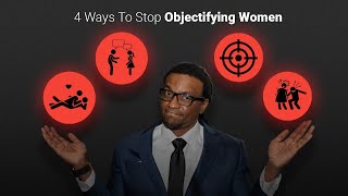This Is Why You Can't Stop Objectifying Women (And How To Fix It)