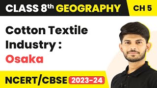 Cotton Textile Industry: Osaka - Industries | Class 8 Geography