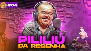 PILILIU DA RESENHA - bodcast #04