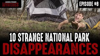 10 of the Strangest National Park Disappearances - Episode #8