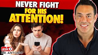 Never Fight For His Attention - Do This Instead!
