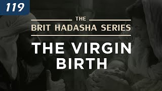 The Brit Hadasha Series: The Virgin Birth