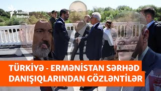 Türkiyə və Ermənistanın sərhəd görüşü: “Azərbaycanın əsas şərti qüvvədə qalır...”