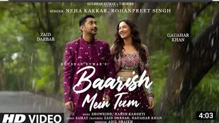 Neha Kakkar, Rohanpreet: Baarish Mein Tum | Gauahar K, Zaid D | Showkidd, Harsh, Samay | Bhushan K