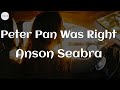 Anson Seabra  - Peter Pan Was Right (Lyrics)