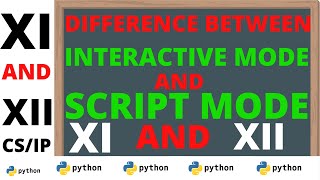 DIFFERENCE BETWEEN SCRIPT AND INTERACTIVE MODE IN PYTHON | PYTHON INTRODUCTION | XI | XII